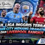 Hasil Liga Inggris Terbaru, Man City Menang Dramatis dan Liverpool Bangkit