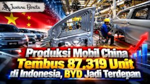 Produksi Mobil China Tembus 87.319 Unit di Indonesia, BYD Jadi Terdepan